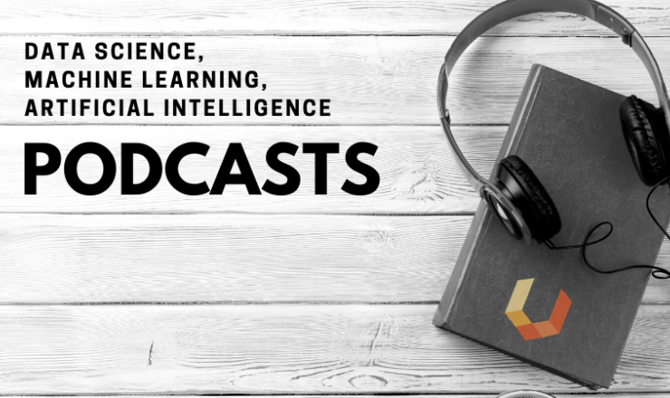 Unearthed Solutions top podcasts for data science, artificial intelligence and machine learning