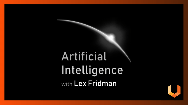 Podcast - Artificial Intelligence with Lex Fridman - Machine Learning - Data Science - AI - Unearthed Solutions Data Science Competitions