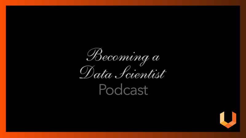 Becoming a Data Scientist Podcast - Machine Learning, Data Science and AI - Unearthed Solutions