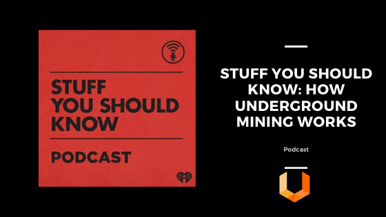 Podcast - Stuff You Should Know - Mining, Geology and Natural Sciences - Unearthed Solutions